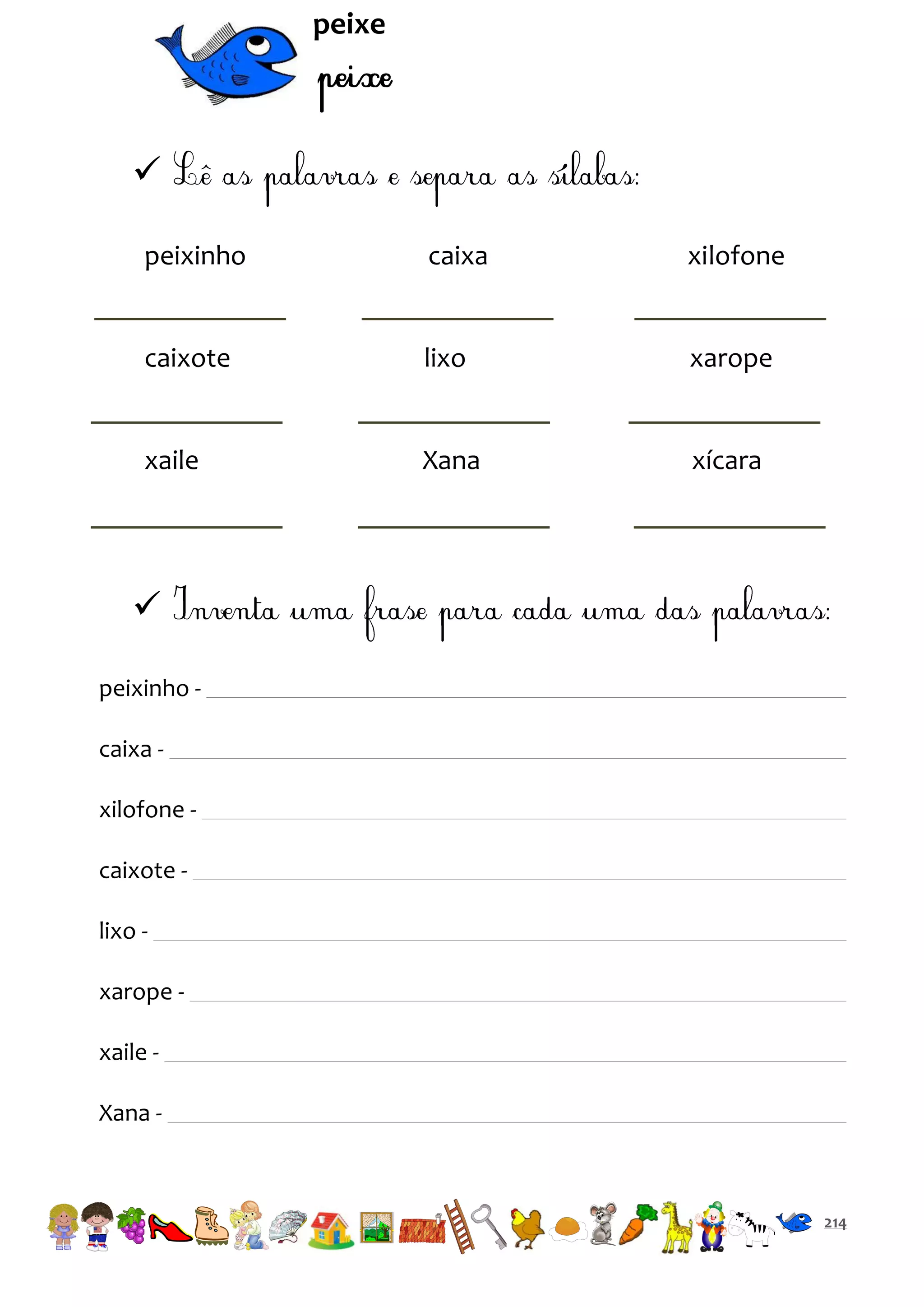 peixe


peixinho

caixa

xilofone

caixote

lixo

xarope

xaile

Xana

xícara


peixinho caixa xilofone caixote lixo xarope xaile Xana -

214

 