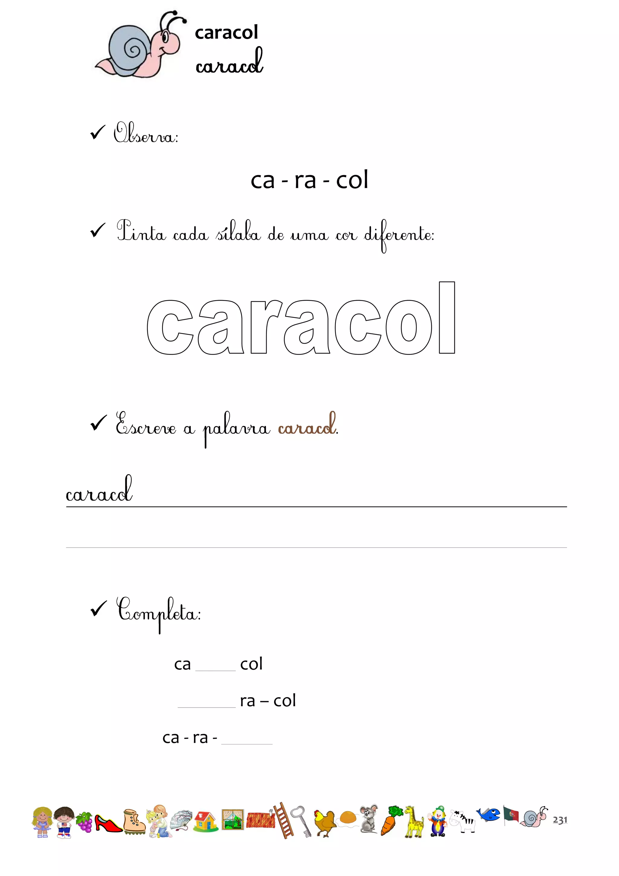 caracol



ca - ra - col





ca

col
ra – col

ca - ra -

231

 