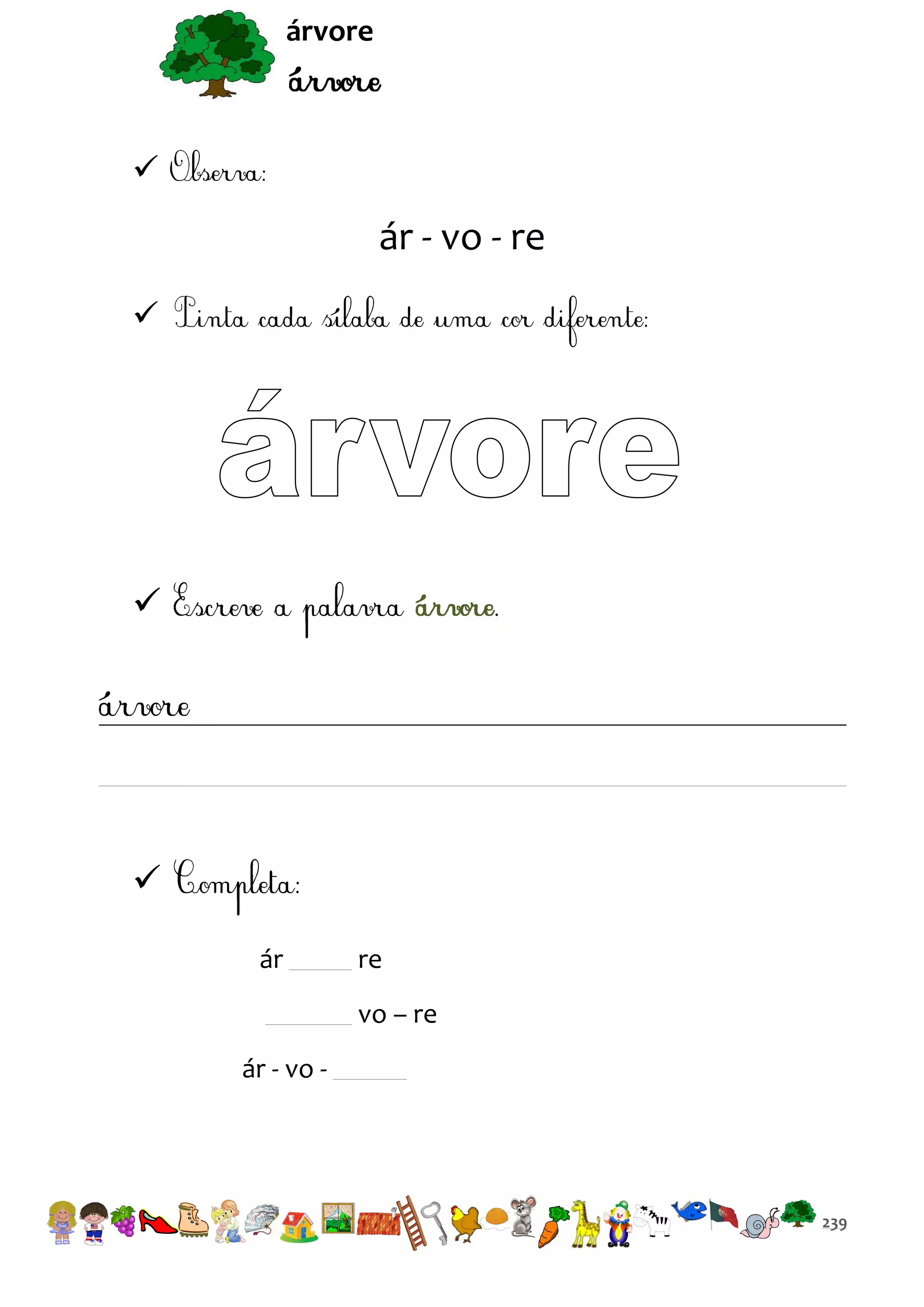 árvore



ár - vo - re





ár

re
vo – re

ár - vo -

239

 