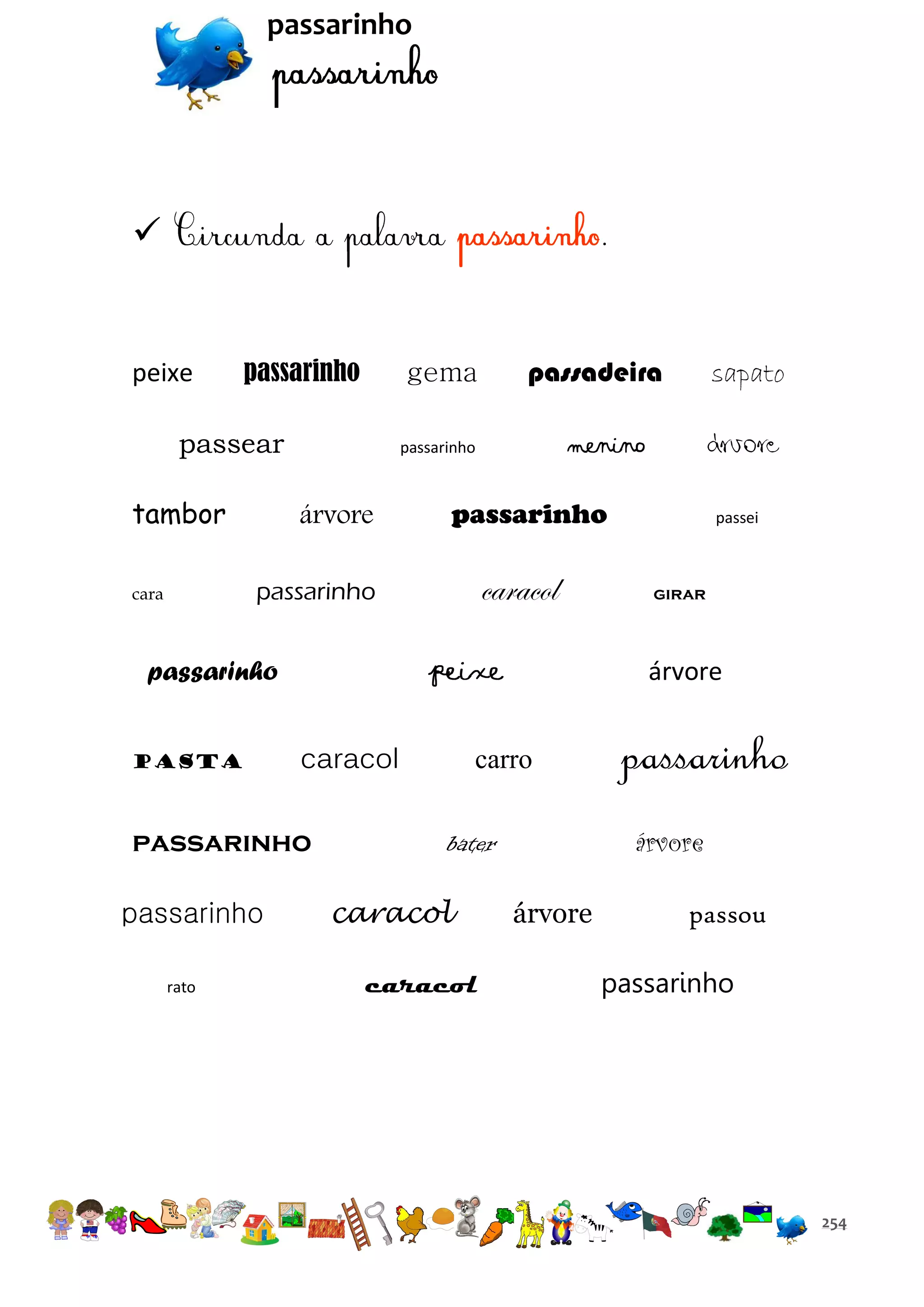 passarinho



.

peixe

passarinho

passear
tambor

pasta

caracol
peixe

caracol

passarinho
passarinho
rato

árvore

passarinho

árvore

passarinho

sapato

menino

passarinho

passarinho

cara

passadeira

gema

passarinho
árvore

bater

caracol

girar

árvore

carro

caracol

passei

árvore

passou
passarinho

254

 