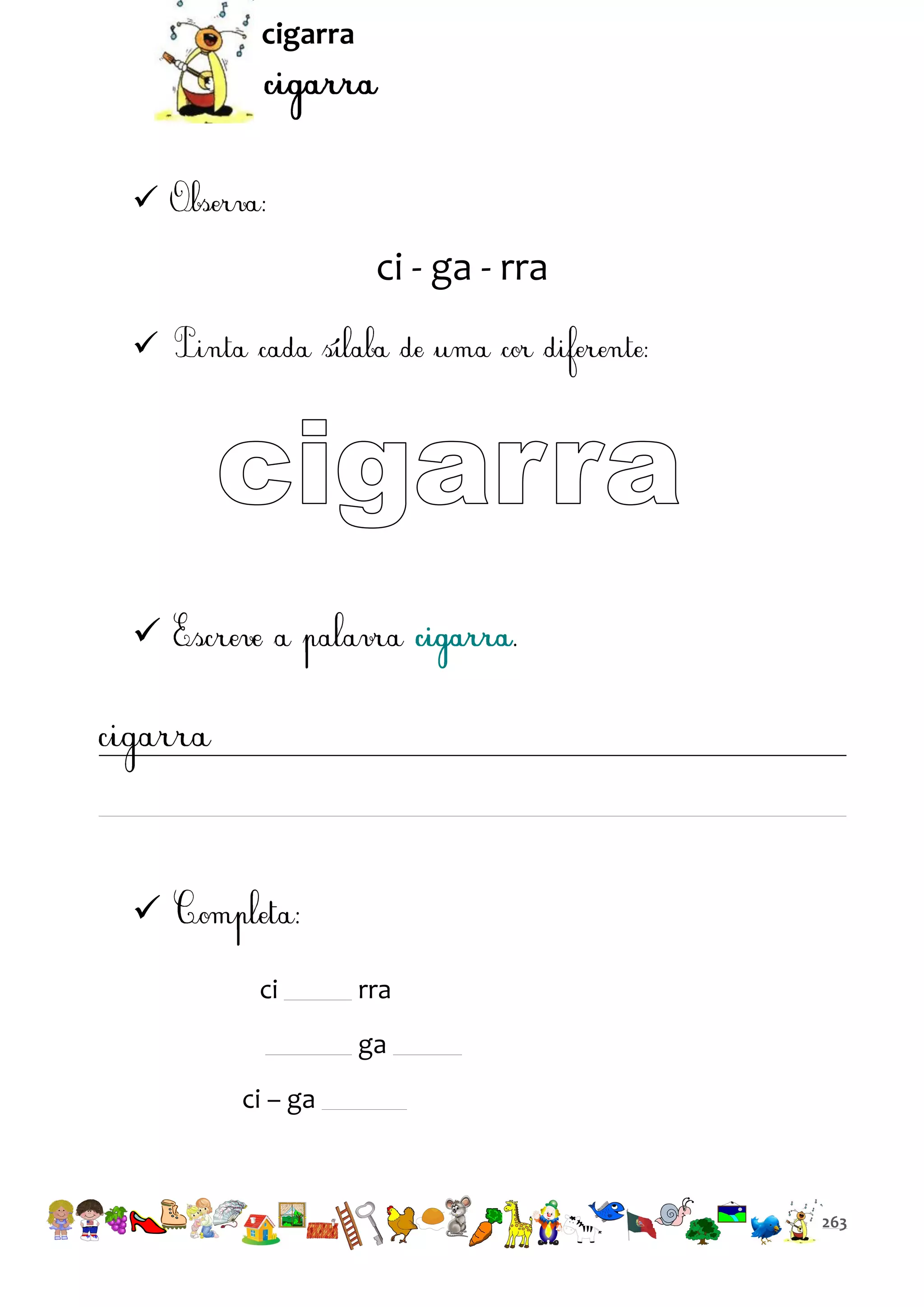 cigarra



ci - ga - rra





ci

rra
ga

ci – ga

263

 