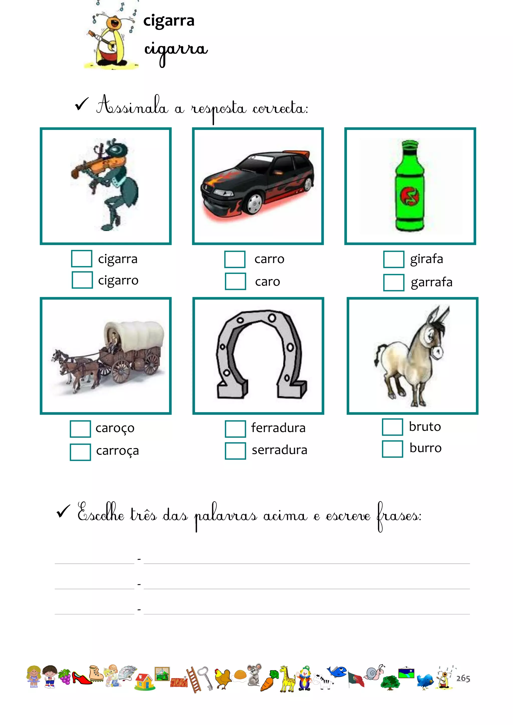 cigarra



cigarra

carro

girafa

cigarro

caro

garrafa

caroço

ferradura

bruto

carroça

serradura

burro


-

265

 