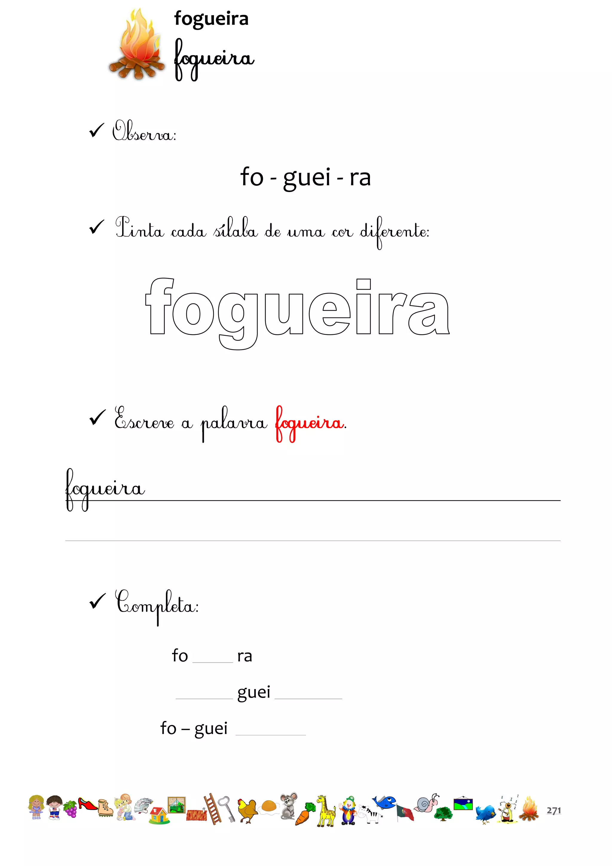 fogueira



fo - guei - ra





fo

ra
guei

fo – guei

271

 