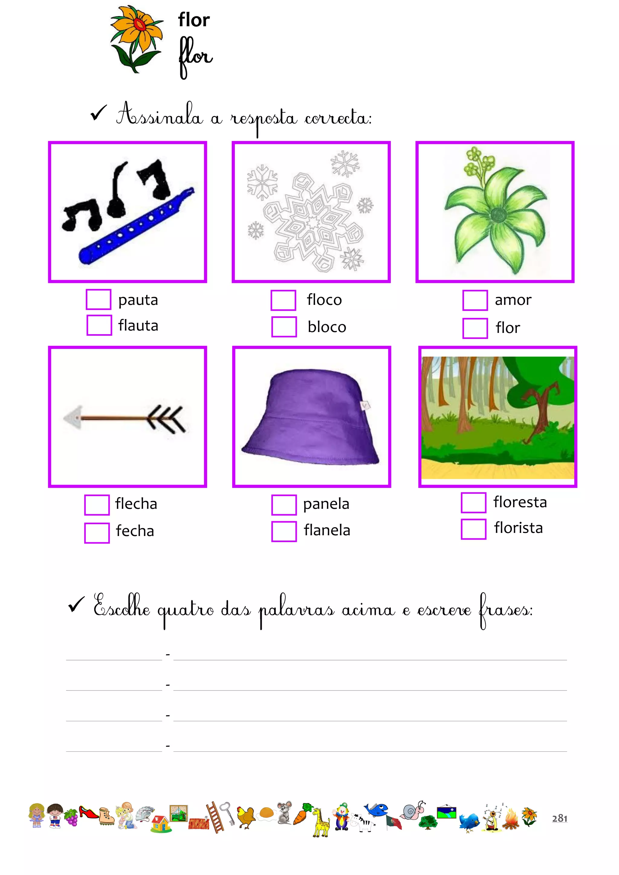 flor



pauta

floco

amor

flauta

bloco

flor

flecha

panela

floresta

fecha

flanela

florista


-

281

 