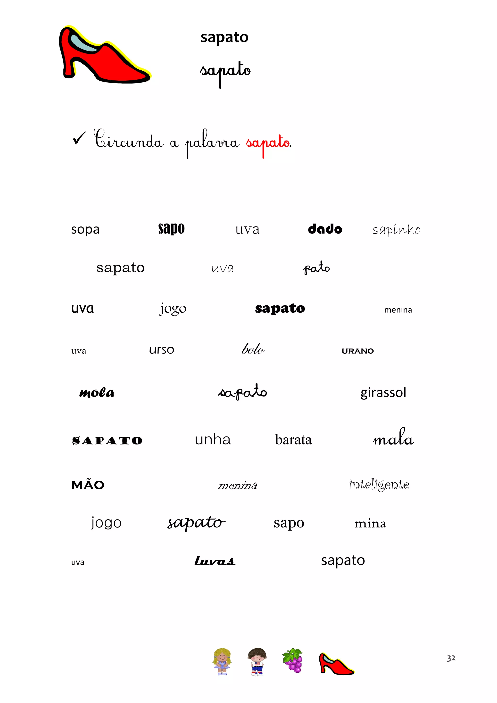 sapato



sopa

sapo

sapato
uva

mola
sapato

mão
jogo
uva

uva

sapinho

pato
sapato

jogo

bolo

urso

uva

dado

uva

urano

sapato
unha

girassol

luvas

mala

barata

inteligente

menina
sapato

menina

sapo

mina
sapato

32

 