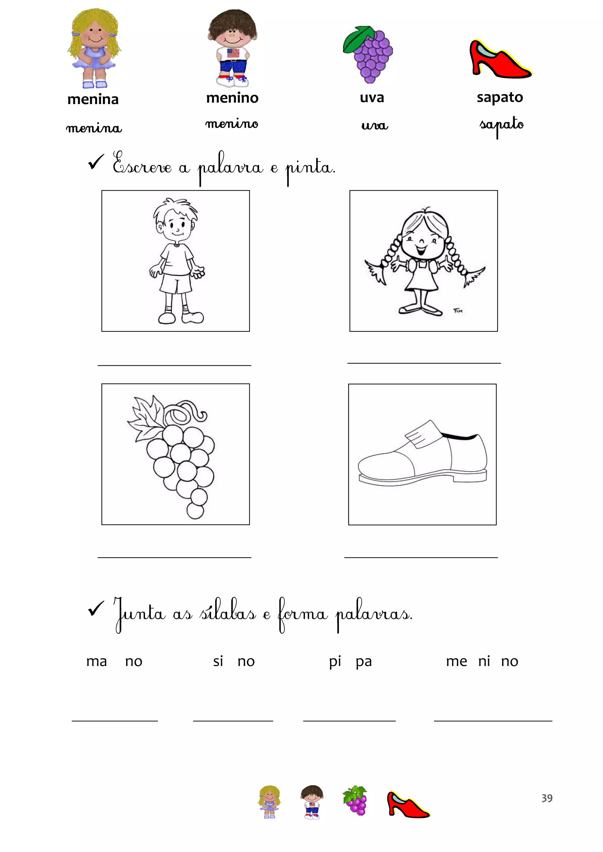 menino

menina

uva

sapato




ma

no

si no

pi pa

me ni no

39

 