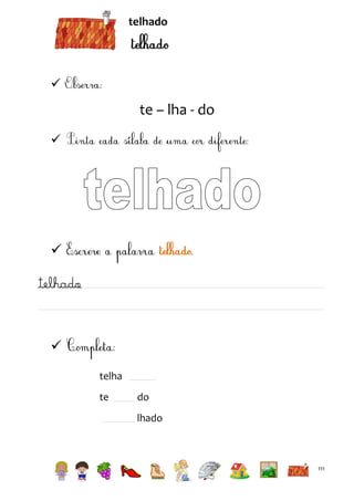 telhado



te – lha - do




telhado


telha
te

do
lhado

111

 