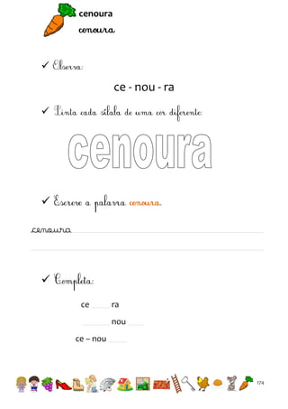 cenoura



ce - nou - ra




cenoura


ce

ra
nou

ce – nou

174

 