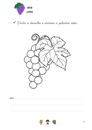 uva

uva
 Pinta o desenho e escreve a palavra uva.

uva

19

 