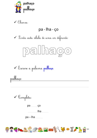 palhaço



pa - lha - ço





pa

ço
lha

pa – lha

192

 