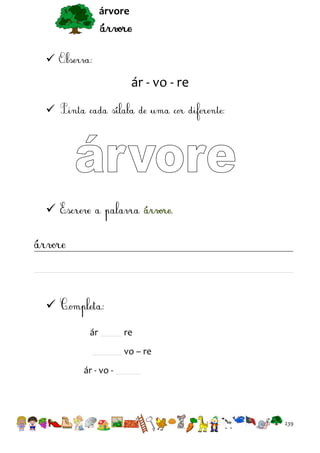 árvore



ár - vo - re





ár

re
vo – re

ár - vo -

239

 