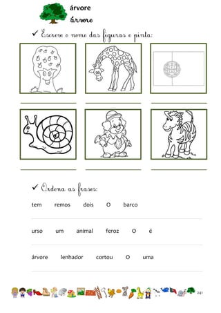 árvore




tem

remos

urso

um

árvore

dois

animal

lenhador

O

barco

feroz

cortou

O

O

é

uma

241

 