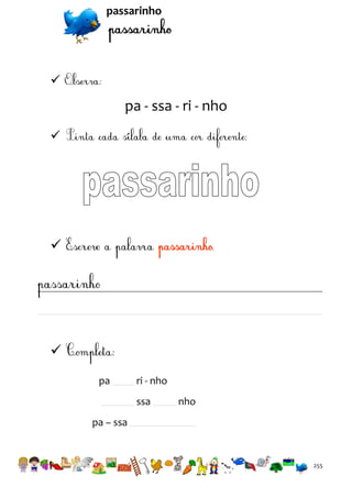 passarinho



pa - ssa - ri - nho





pa

ri - nho
ssa

nho

pa – ssa

255

 