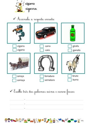 cigarra



cigarra

carro

girafa

cigarro

caro

garrafa

caroço

ferradura

bruto

carroça

serradura

burro


-

265

 