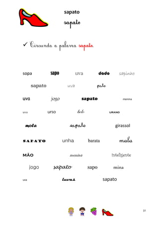 sapato



sopa

sapo

sapato
uva

mola
sapato

mão
jogo
uva

uva

sapinho

pato
sapato

jogo

bolo

urso

uva

dado

uva

urano

sapato
unha

girassol

luvas

mala

barata

inteligente

menina
sapato

menina

sapo

mina
sapato

32

 