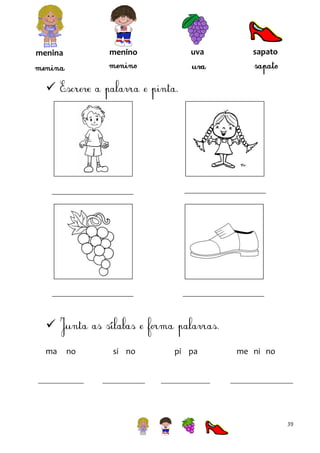 menino

menina

uva

sapato




ma

no

si no

pi pa

me ni no

39

 