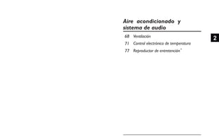 Ventilación
Control electrónico de temperatura
Reproductor de entretención
Aire acondicionado y
sistema de audio
 