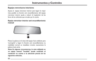 Espejos retrovisores interiores
Espejo retrovisor interior anti encandilamiento
manual
50
Instrumentos y Controles
Ajuste ...