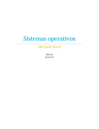 Sistemas operativos
Microsoft Word
Alda Leça
08-04-2014
 
