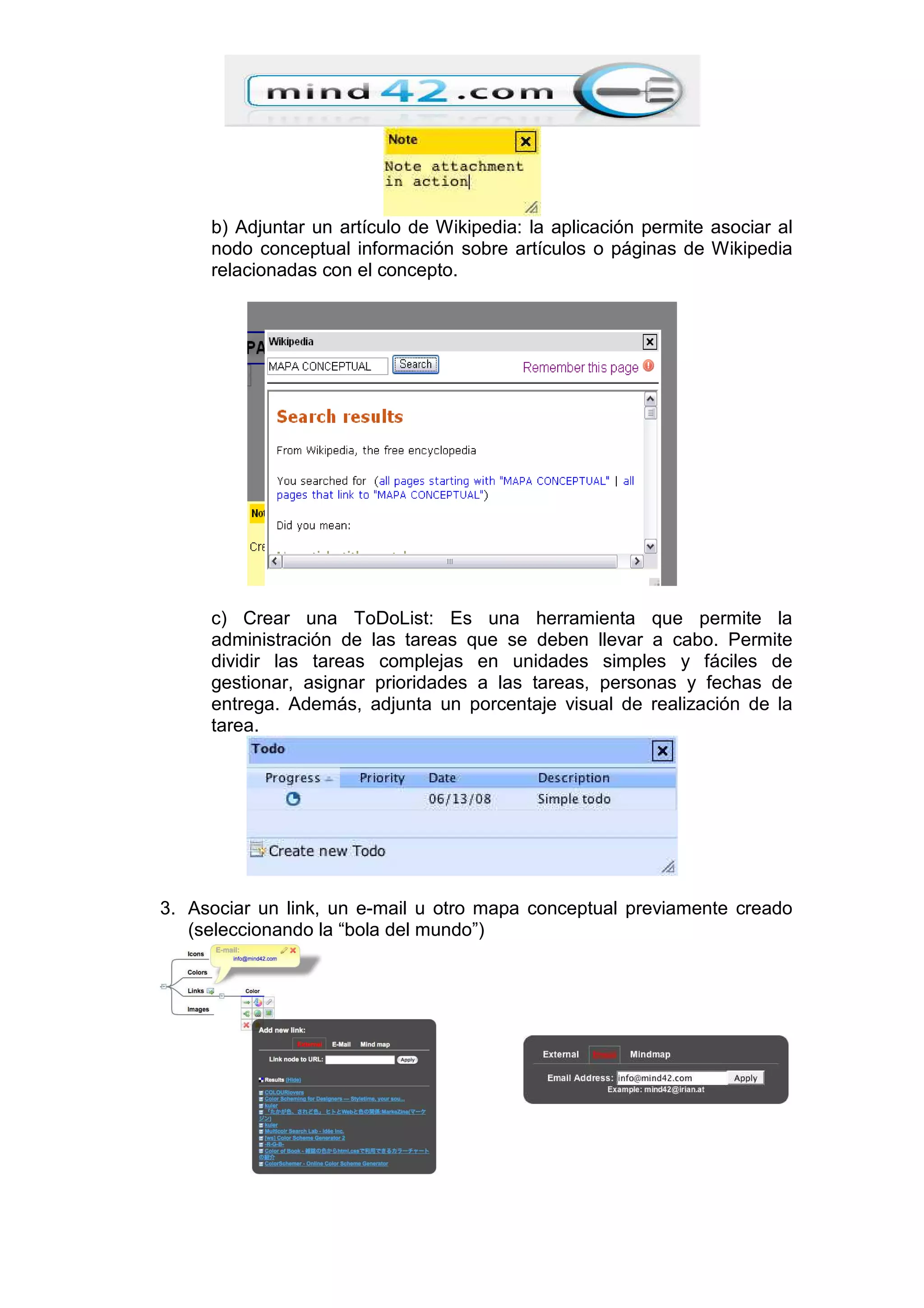 b) Adjuntar un artículo de Wikipedia: la aplicación permite asociar al
nodo conceptual información sobre artículos o páginas de Wikipedia
relacionadas con el concepto.
c) Crear una ToDoList: Es una herramienta que permite la
administración de las tareas que se deben llevar a cabo. Permite
dividir las tareas complejas en unidades simples y fáciles de
gestionar, asignar prioridades a las tareas, personas y fechas de
entrega. Además, adjunta un porcentaje visual de realización de la
tarea.
3. Asociar un link, un e-mail u otro mapa conceptual previamente creado
(seleccionando la “bola del mundo”)
 