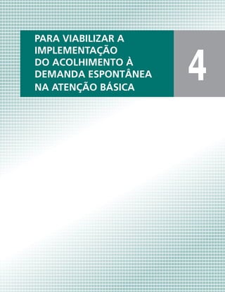 PARA VIABILIZAR A
IMPLEMENTAÇÃO
DO ACOLHIMENTO À
DEMANDA ESPONTÂNEA
NA ATENÇÃO BÁSICA

4

 