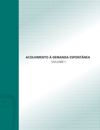 ACOLHIMENTO À DEMANDA ESPONTÂNEA
VOLUME I

 