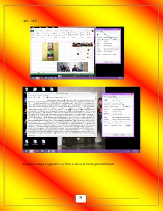 31
.XLS - .TXT:
Si quieres volver a regresar tu archivo a .xls as el mismo procedimiento
 