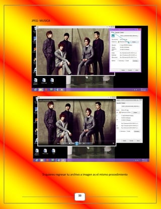 33
JPEG- MUSICA
Si quieres regresar tu archivo a imagen as el mismo procedimiento
 