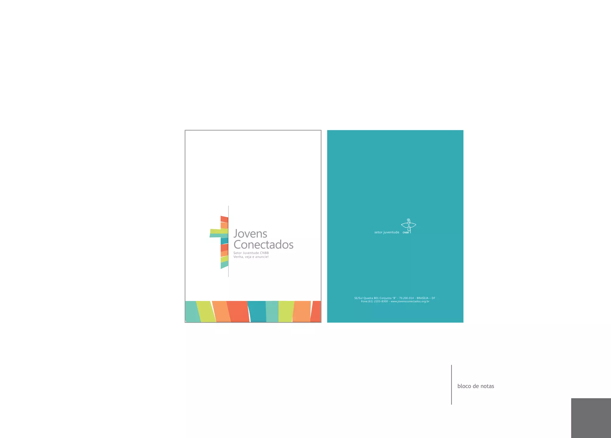 Jovens                                 setor juventude



Conectados
Setor Juventude CNBB
Venha, veja e anuncie!




                         SE/Sul Quadra 801 Conjunto “B” - 70.200-014 - BRASÍLIA – DF
                              Fone:(61) 2103-8300 - www.jovensconectados.org.br




                                                                                       bloco de notas
 