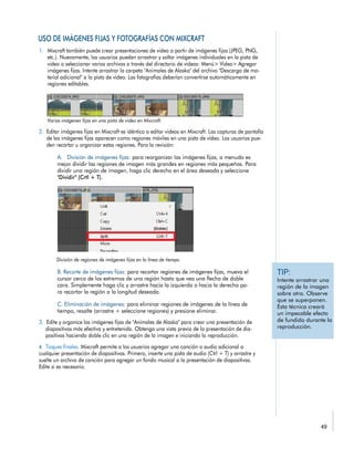 Intente arrastrar una
región de la imagen
sobre otra. Observe
que se superponen.
Esta técnica creará
un impecable efecto
de fundido durante la
reproducción.
 