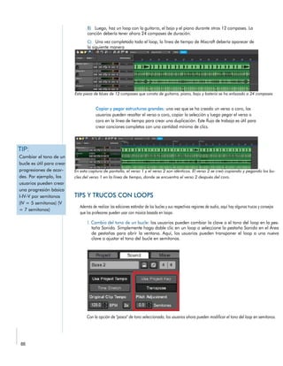 En esta captura de pantalla, el verso 1 y el verso 2 son idénticos. El verso 2 se creó copiando y pegando los bu-
cles del verso 1 en la línea de tiempo, donde se encuentra el verso 2 después del coro.
Cambiar el tono de un
bucle es útil para crear
progresiones de acor-
des. Por ejemplo, los
usuarios pueden crear
una progresión básica
I-IV-V por semitonos
(IV = 5 semitonos) (V
= 7 semitonos)
 