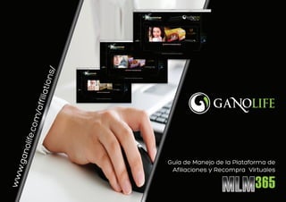 Guía de Manejo de la Plataforma de
Afiliaciones y Recompra Virtuales
www.ganolife.com/affiliations/
 