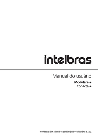 Manual do usuário
Modulare +
Conecta +
Compatível com versões da central iguais ou superiores a 2.00.
 