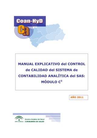 MANUAL EXPLICATIVO del CONTROL
de CALIDAD del SISTEMA de
CONTABILIDAD ANALÍTICA del SAS:
MÓDULO C3
AÑO 2011
 