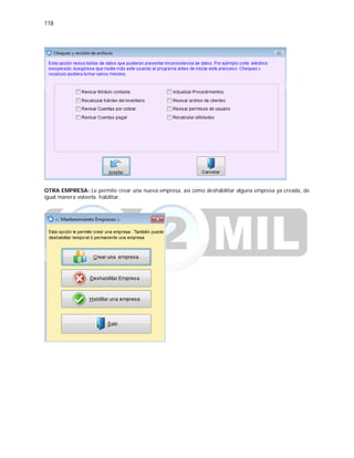118
OTRA EMPRESA: Le permite crear una nueva empresa, así como deshabilitar alguna empresa ya creada, de
igual manera volverla habilitar.
 