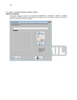 134
Índice: Monica > Parámetros del sistema > Generales > Básicos >
Logo de la empresa
Para agregar un logo a su empresa vaya al modulo de PARAMETROS-->GENERALES-->BASICOS-->SIMBOLO
(LOGO) DE LA EMPRESA. Aquí Ud. puede agregar una imagen ya sea de un archivo, a través de un scanner o
tomar una foto con la cámara de su equipo.
 