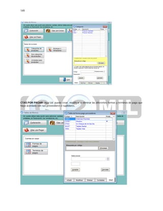 149
CTAS POR PAGAR: Aquí Ud. puede crear, modificar o eliminar las diferentes formas y términos de pago que
haya acordado con sus proveedores o suplidores.
 