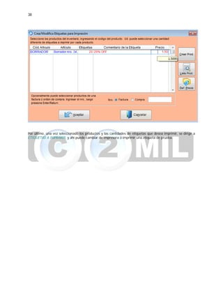 38
Por último, una vez seleccionado los productos y las cantidades de etiquetas que desea imprimir, se dirige a
ETIQUETAS A IMPRIMIR, y ahí puede cambiar de impresora o imprimir una etiqueta de prueba.
 