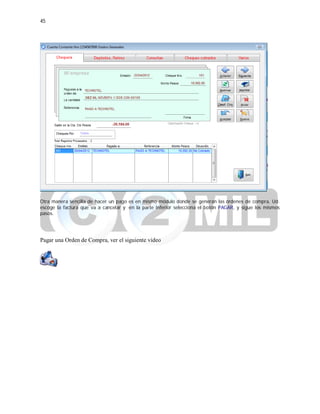 45
Otra manera sencilla de hacer un pago es en mismo módulo donde se generan las órdenes de compra, Ud.
escoge la factura que va a cancelar y en la parte inferior selecciona el botón PAGAR, y sigue los mismos
pasos.
Pagar una Orden de Compra, ver el siguiente video
 