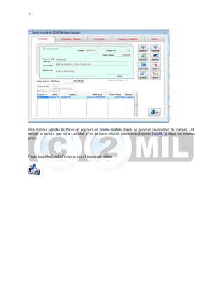 71
Otra manera sencilla de hacer un pago es en mismo módulo donde se generan las órdenes de compra, Ud.
escoge la factura que va a cancelar y en la parte inferior selecciona el botón PAGAR, y sigue los mismos
pasos.
Pagar una Orden de Compra, ver el siguiente video
 