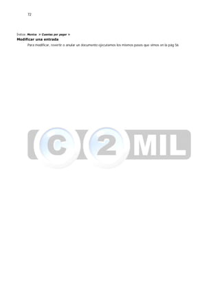 72
Índice: Monica > Cuentas por pagar >
Modificar una entrada
Para modificar, revertir o anular un documento ejecutamos los mismos pasos que vimos en la pág.56
 