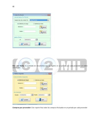 80
Doc. por fecha: Es el listado de documentos que se registro en un periodo por cada proveedor en orden
cronológico.
Compras por proveedor: Este reporte lista todas las compras efectuadas en un periodo por cada proveedor
 