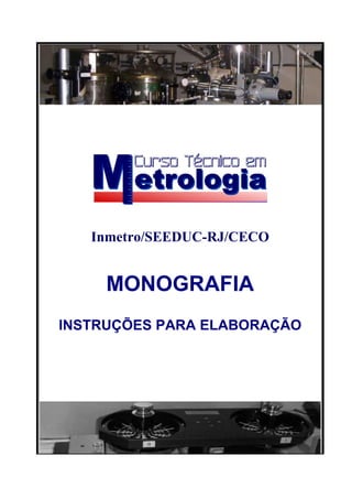 Inmetro/SEEDUC-RJ/CECO 
MONOGRAFIA 
INSTRUÇÕES PARA ELABORAÇÃO 
 