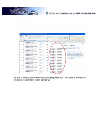 .




Ya con la certeza que nuestro banco de preguntas esta listo para el ejemplo 20
preguntas. Le damos la opción agregar 20
 