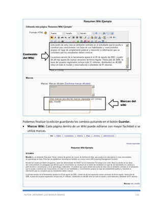 AUTOR: JHOVANNY LUIS BERAÚN RAMOS 116
Podemos finalizar la edición guardando los cambios pulsando en el botón Guardar.
 Marcas Wiki: Cada página dentro de un Wiki puede editarse con mayor facilidad si se
utiliza marcas.
 