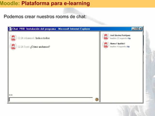 Podemos crear nuestros rooms de chat: Moodle:  Plataforma para e-learning 