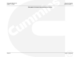 Publicação 0908-0145-16 Manual do Operador
Edição 3 – 10-2009 PowerCommand® 1.1
Página 46 Seção 6 – Manutenção
Esta página foi deixada intencionalmente em branco
 