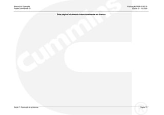 Manual do Operador Publicação 0908-0145-16
PowerCommand® 1.1 Edição 3 – 10-2009
Seção 7– Resolução de problemas Página 73
Esta página foi deixada intencionalmente em branco
 