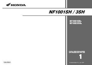 NF1001SH / 3SH
NF1001SHA
NF1003SHA
1
15KVR901 © Honda Motor Co., Ltd. 2009
 