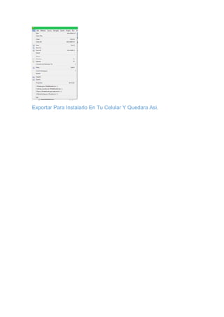 Exportar Para Instalarlo En Tu Celular Y Quedara Asi.
 